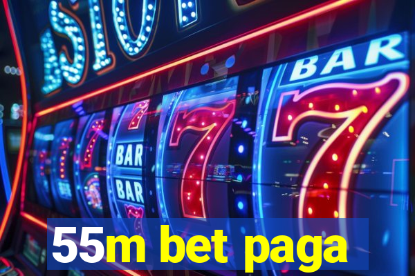 55m bet paga